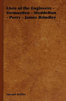 Book cover for Lives of the Engineers - Vermuyden - Myddelton - Perry - James Brindley