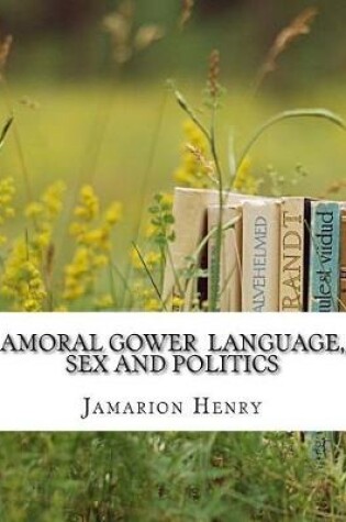 Cover of Amoral Gower Language, Sex and Politics