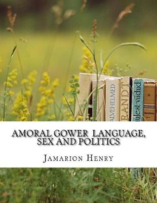 Book cover for Amoral Gower Language, Sex and Politics