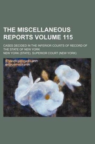 Cover of The Miscellaneous Reports Volume 115; Cases Decided in the Inferior Courts of Record of the State of New York