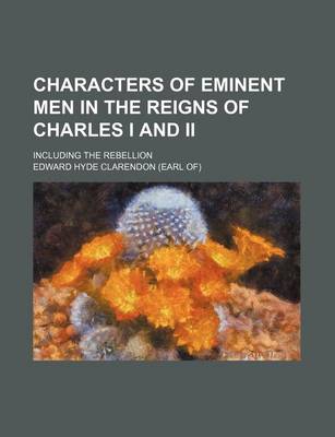 Book cover for Characters of Eminent Men in the Reigns of Charles I and II; Including the Rebellion