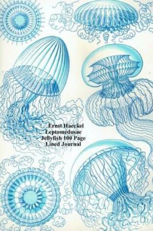 Cover of Ernst Haeckel Leptomedusae Jellyfish 100 Page Lined Journal