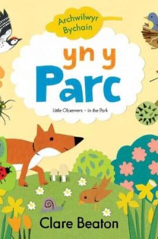 Cover of Cyfres Archwilwyr Bychain: Yn y Parc