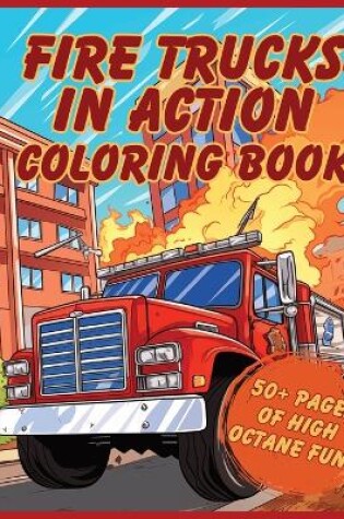 Cover of Fire Trucks in Action Coloring Book