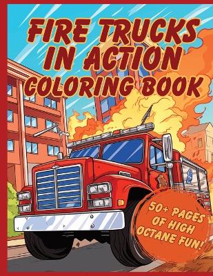 Book cover for Fire Trucks in Action Coloring Book