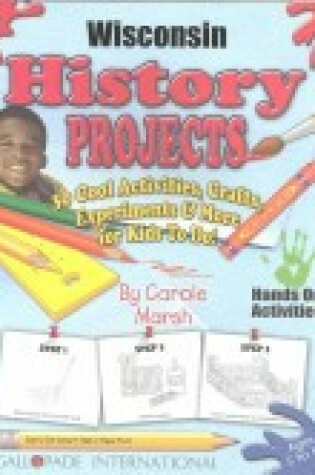 Cover of Wisconsin History Projects - 30 Cool Activities, Crafts, Experiments & More for