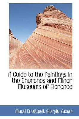 Book cover for A Guide to the Paintings in the Churches and Minor Museums of Florence