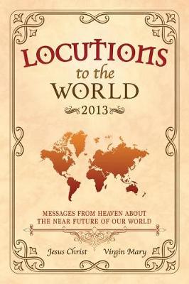 Book cover for Locutions to the World 2013 - Messages from Heaven About the Near Future of Our World