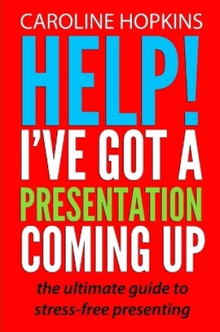 Cover of Help! I've Got A Presentation Coming Up