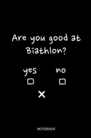 Cover of Are You Good At Biathlon Notebook