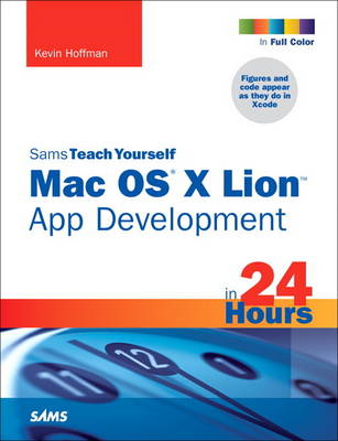 Book cover for Sams Teach Yourself Mac OS X Lion App Development in 24 Hours