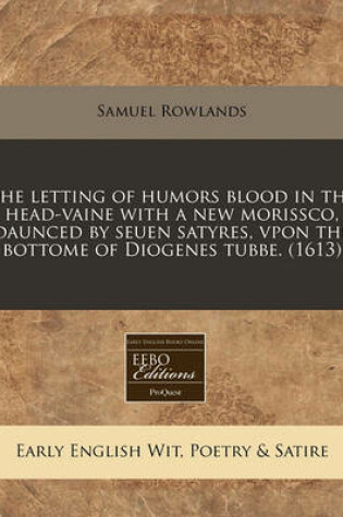 Cover of The Letting of Humors Blood in the Head-Vaine with a New Morissco, Daunced by Seuen Satyres, Vpon the Bottome of Diogenes Tubbe. (1613)