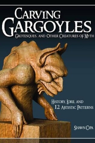 Cover of Carving Gargoyles, Grotesques, and Other Creatures of Myth