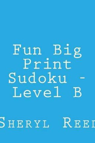 Cover of Fun Big Print Sudoku - Level B