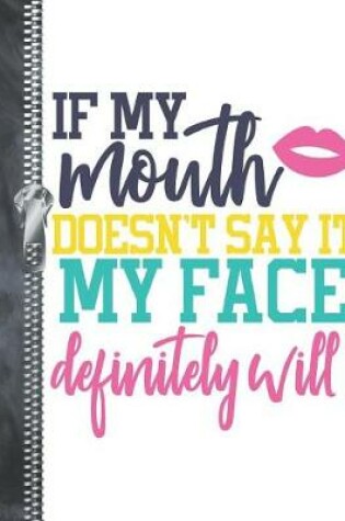 Cover of If My Mouth Doesn't Say It My Face Definitely Will!