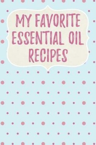 Cover of My Favorite Essential Oil Recipes