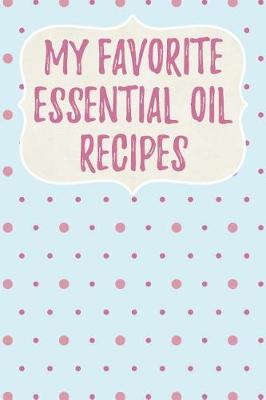 Book cover for My Favorite Essential Oil Recipes