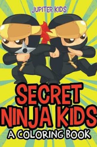 Cover of Secret Ninja Kids (A Coloring Book)