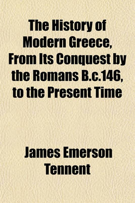 Book cover for The History of Modern Greece, from Its Conquest by the Romans B.C.146, to the Present Time (Volume 1)