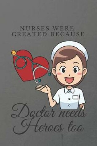 Cover of Nurses were created because Doctor needs Heroes too