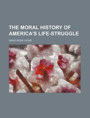 Book cover for The Moral History of America's Life-Struggle