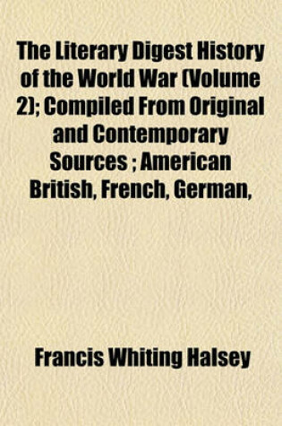 Cover of The Literary Digest History of the World War (Volume 2); Compiled from Original and Contemporary Sources; American British, French, German,