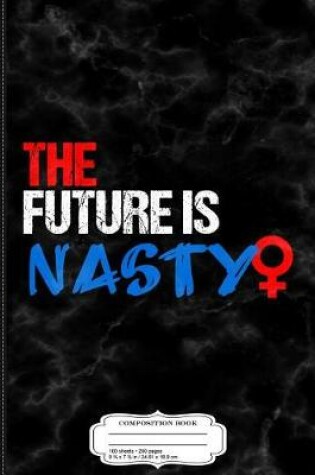 Cover of The Future Is Nasty Composition Notebook