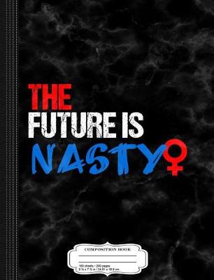 Book cover for The Future Is Nasty Composition Notebook