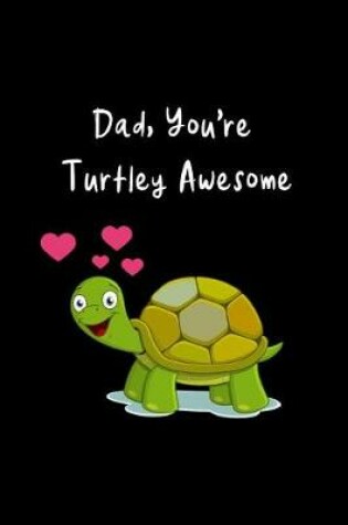 Cover of Dad, You're Turtley Awesome