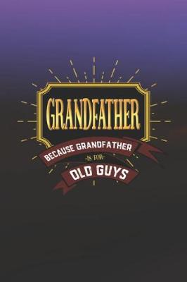 Book cover for Grandfather Because Grandfather Is For Old Guys