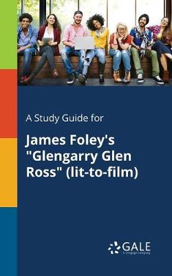 Book cover for A Study Guide for James Foley's Glengarry Glen Ross (Lit-To-Film)