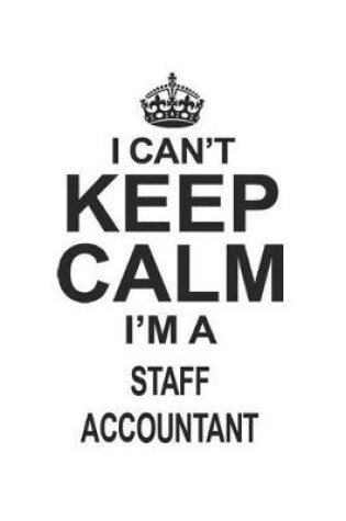 Cover of I Can't Keep Calm I'm A Staff Accountant