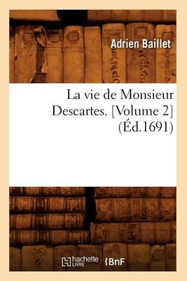 Cover of La Vie de Monsieur Descartes. [Volume 2] (�d.1691)