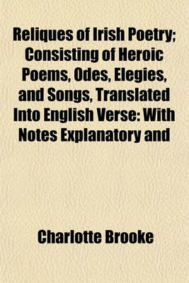 Book cover for Reliques of Irish Poetry; Consisting of Heroic Poems, Odes, Elegies, and Songs, Translated Into English Verse