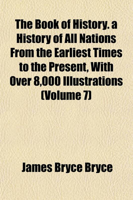 Book cover for The Book of History. a History of All Nations from the Earliest Times to the Present, with Over 8,000 Illustrations (Volume 7)