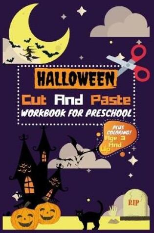 Cover of Halloween Cut and Paste Workbook for Preschool Plus Coloring! Age 3 And Up