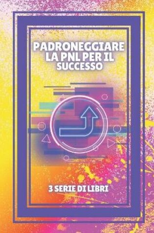 Cover of Padroneggiare La Pnl Per Il Successo!