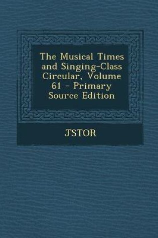 Cover of The Musical Times and Singing-Class Circular, Volume 61 - Primary Source Edition