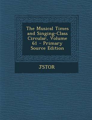 Book cover for The Musical Times and Singing-Class Circular, Volume 61 - Primary Source Edition