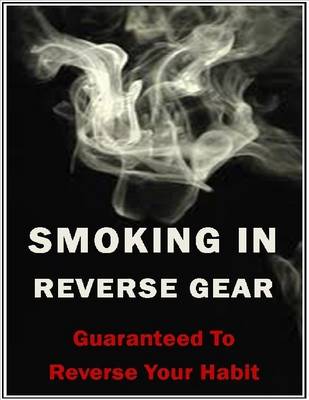 Book cover for Smoking In Reverse Gear, Guaranteed to Reverse Your Habit