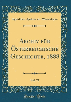 Book cover for Archiv Fur OEsterreichische Geschichte, 1888, Vol. 72 (Classic Reprint)