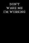 Book cover for Don't Wake Me I'm Working