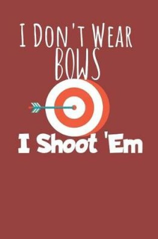 Cover of I dont wear bows i shoot 'em