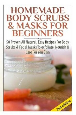 Cover of Homemade Body Scrubs & Masks for Beginners
