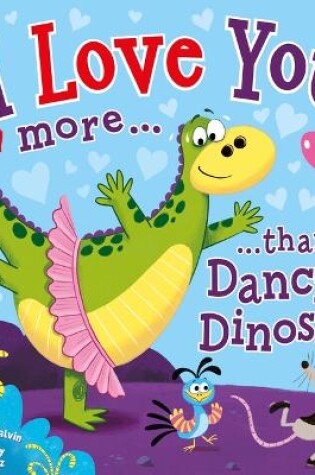 Cover of I Love You More Than a Dancing Dinosaur