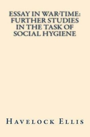 Cover of Essay in war-time further studies in the task of social hygiene