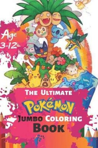 Cover of The Ultimate Pokemon Jumbo Coloring Book Age 3-12