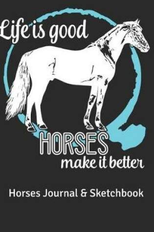 Cover of Life is Good Horses Make it Better