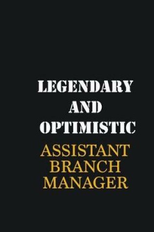 Cover of Legendary and Optimistic Assistant Branch Manager