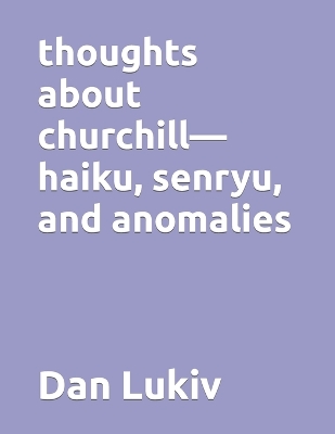 Book cover for thoughts about churchill-haiku, senryu, and anomalies